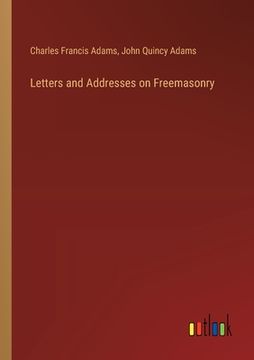 portada Letters and Addresses on Freemasonry (in English)