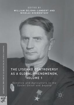 portada The Lysenko Controversy as a Global Phenomenon, Volume 1: Genetics and Agriculture in the Soviet Union and Beyond (en Inglés)