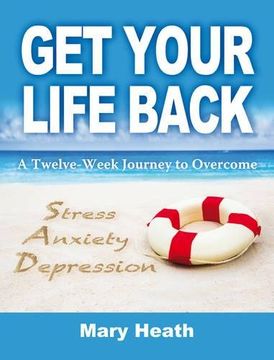 portada Get Your Life Back: A Twelve-Week Journey to Overcome Stress, Anxiety and Depression (en Inglés)
