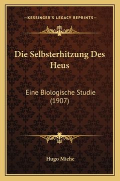 portada Die Selbsterhitzung Des Heus: Eine Biologische Studie (1907) (in German)