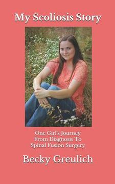 portada My Scoliosis Story: One Girl's Journey from Diagnosis to Spinal Fusion Surgery (in English)