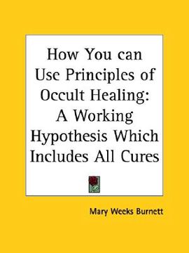 portada how you can use principles of occult healing: a working hypothesis which includes all cures