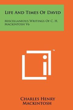portada life and times of david: miscellaneous writings of c. h. mackintosh v6 (in English)