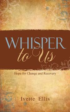 portada Whisper to Us: Hope for Change and Recovery (en Inglés)