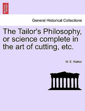 portada the tailor's philosophy, or science complete in the art of cutting, etc. (en Inglés)