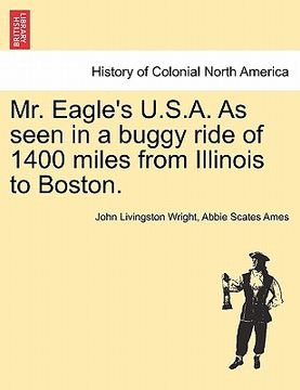 portada mr. eagle's u.s.a. as seen in a buggy ride of 1400 miles from illinois to boston. (en Inglés)