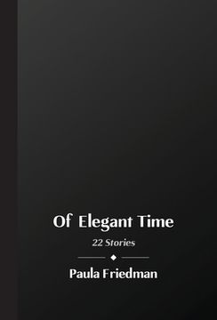 portada Of Elegant Time: 22 Stories (en Inglés)