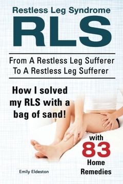 portada Restless Leg Syndrome RLS. From A Restless Leg Sufferer To A Restless Leg Sufferer. How I solved My RLS with a bag of sand! With 83 Home Remedies.