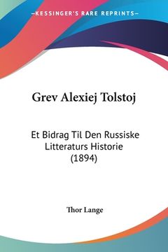 portada Grev Alexiej Tolstoj: Et Bidrag Til Den Russiske Litteraturs Historie (1894)