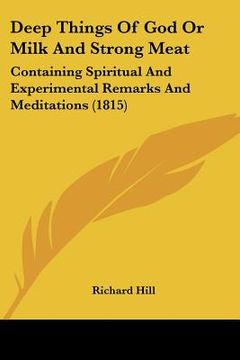 portada deep things of god or milk and strong meat: containing spiritual and experimental remarks and meditations (1815) (en Inglés)