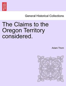 portada the claims to the oregon territory considered. (en Inglés)