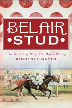 portada belair stud: the cradle of maryland horse racing (en Inglés)