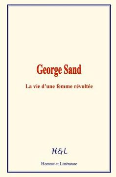 portada George Sand: La vie d'une femme révoltée