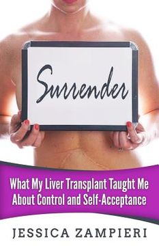 portada Surrender: What My Liver Transplant Taught Me about Control and Self-Acceptance (en Inglés)