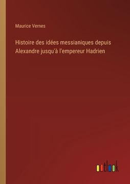 portada Histoire des idées messianiques depuis Alexandre jusqu'à l'empereur Hadrien (en Francés)