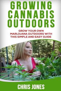 portada Growing Cannabis Outdoors: Grow your Own Marijuana Outdoors with this Simple and Easy Guide