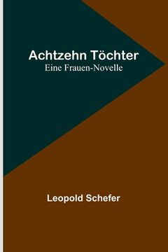 portada Achtzehn Töchter: Eine Frauen-Novelle (en Alemán)