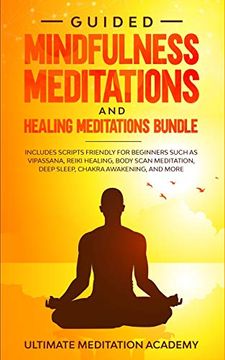 portada Guided Mindfulness Meditations and Healing Meditations Bundle: Includes Scripts Friendly for Beginners Such as Vipassana, Reiki Healing, Body Scan med (en Inglés)