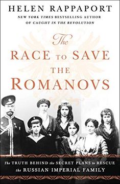 portada The Race to Save the Romanovs: The Truth Behind the Secret Plans to Rescue the Russian Imperial Family (en Inglés)
