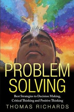 portada Problem Solving: Proven Strategies to Mastering Critical Thinking, Problem Solving and Decision Making (en Inglés)