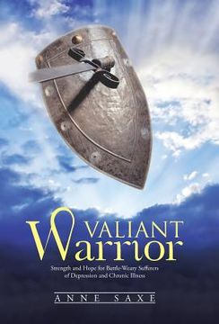 portada Valiant Warrior: Strength and Hope for Battle-Weary Sufferers of Depression and Chronic Illness (en Inglés)