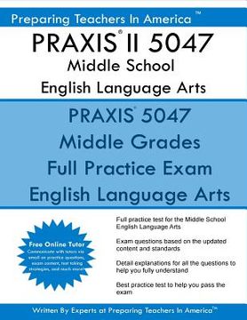 portada PRAXIS II 5047 Middle School English Language Arts: PRAXIS II English 5047 Exam (en Inglés)