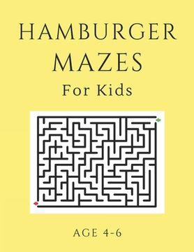 portada Hamburger Mazes For Kids Age 4-6: 40 Brain-bending Challenges, An Amazing Maze Activity Book for Kids, Best Maze Activity Book for Kids, Great for Dev