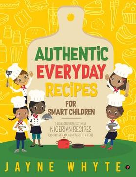 portada Authentic Everyday Recipes for Smart Children: A Collection of Must-Have Nigerian Recipes for Children Aged 6 months to 6 years (in English)