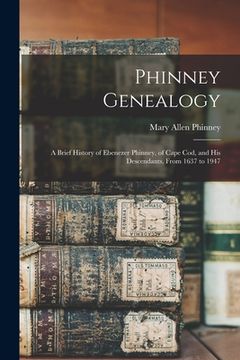 portada Phinney Genealogy: a Brief History of Ebenezer Phinney, of Cape Cod, and His Descendants, From 1637 to 1947