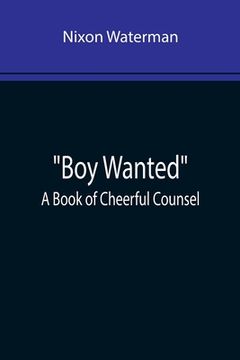 portada Boy Wanted: A Book of Cheerful Counsel (in English)