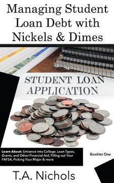 portada Managing Student Loan Debt with Nickels and Dimes Book 1: Book 1- Financing Your Education (en Inglés)