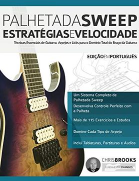 portada Palhetada Sweep – Estratégias e Velocidade: Técnicas Essenciais de Guitarra, Arpejos e Licks Para o Domínio Total do Braço da Guitarra (Guitarra de Rock Moderna) (in Portuguese)