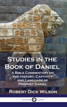 portada Studies in the Book of Daniel: A Bible Commentary on the History, Captivity and Language of Prophet Daniel (in English)