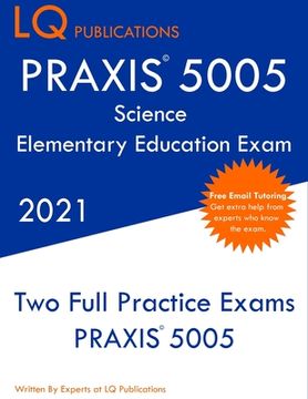 portada PRAXIS 5005 Science Elementary Education Exam: Two Full Practice Exam - Free Online Tutoring - Updated Exam Questions (en Inglés)