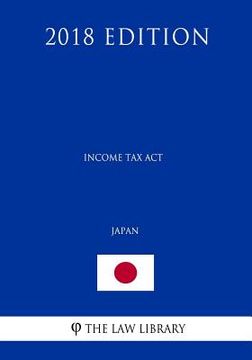 portada Income Tax Act (Provisions related to nonresidents and foreign corporations) (Japan) (2018 Edition) (en Inglés)