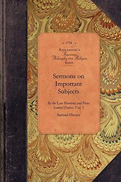portada Sermons on Important Subjects, vol 1: By the Late Reverend and Pious Samuel Davies, A. M. , Sometime President of the College in New-Jersey Vol. 1 (Amer Philosophy, Religion) (in English)