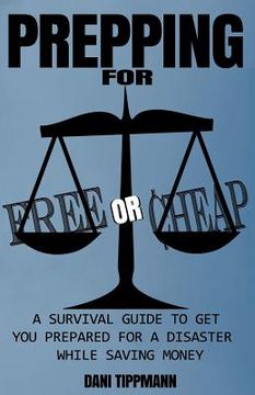 portada Prepping For Free or Cheap: A Survival Guide To Get You Prepared For A Disaster While Saving Money (en Inglés)