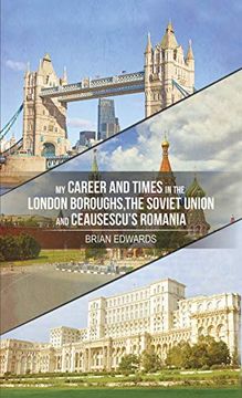 portada My Career and Times in the London Boroughs, the Soviet Union and Ceausescu's Romania (in English)