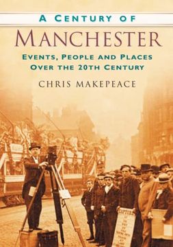 portada A Century of Manchester: Events, People and Places Over the 20Th Century (en Inglés)