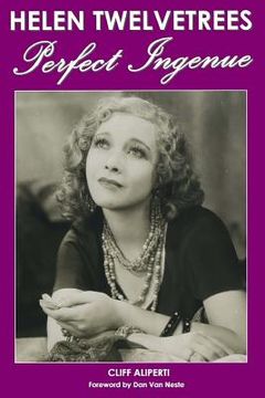 portada Helen Twelvetrees, Perfect Ingenue: Rediscovering a 1930s Movie Star and Her 32 Films (en Inglés)