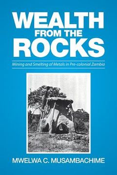 portada Wealth from the Rocks: Mining and Smelting of Metals in Pre-colonial Zambia (in English)