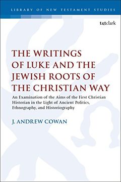 portada The Writings of Luke and the Jewish Roots of the Christian Way: An Examination of the Aims of the First Christian Historian in the Light of Ancient. (The Library of new Testament Studies) (en Inglés)
