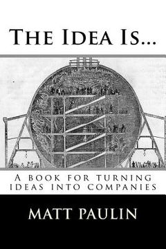 portada The Idea Is...: A book for turning ideas into companies