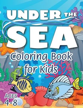 portada Under the Sea Coloring Book for Kids: (Ages 4-8) Discover Hours of Coloring Fun for Kids! (Easy Marine/Ocean Life Themed Coloring Book) (en Inglés)