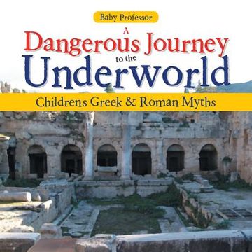portada A Dangerous Journey to the Underworld- Children's Greek & Roman Myths (in English)