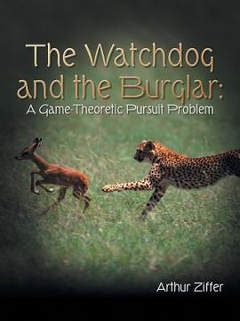 portada The Watchdog and the Burglar: A Game-Theoretic Pursuit Problem (en Inglés)