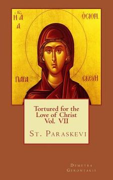 portada Tortured for the love of Christ Vol. VII St. Paraskevi (en Inglés)