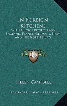 portada in foreign kitchens: with choice recipes from england, france, germany, italy, and the north (1892) (en Inglés)