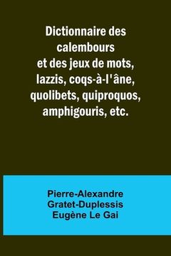 portada Dictionnaire des calembours et des jeux de mots, lazzis, coqs-à-l'âne, quolibets, quiproquos, amphigouris, etc.