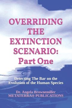 portada Overriding the Extinction Scenario: Part One: Detecting The Bar on the Evolution of the Human Species (in English)